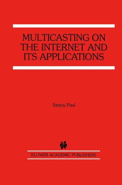 Cover for Sanjoy Paul · Multicasting on the Internet and its Applications (Paperback Book) [Softcover reprint of the original 1st ed. 1998 edition] (2012)