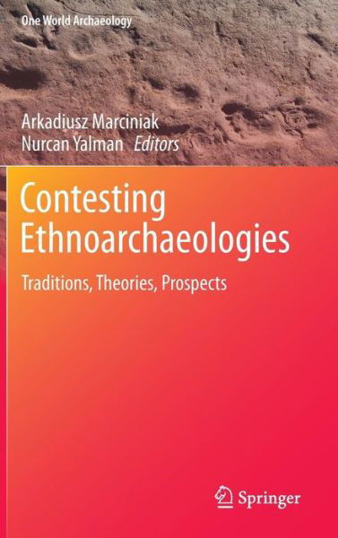 Cover for Arkadiusz Marciniak · Contesting Ethnoarchaeologies: Traditions, Theories, Prospects - One World Archaeology (Gebundenes Buch) [2013 edition] (2013)