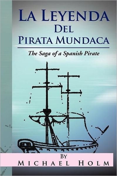 Cover for Michael Holm · La Leyenda Del Pirata Mundaca: the Saga of a Spanish Pirate (Paperback Bog) (2012)