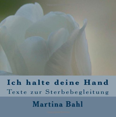 Cover for Martina Bahl · Ich Halte Deine Hand: Texte Zur Sterbebegleitung (Paperback Book) [German edition] (2012)