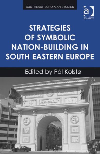 Cover for Pal Kolstø · Strategies of Symbolic Nation-building in South Eastern Europe (Hardcover Book) (2014)