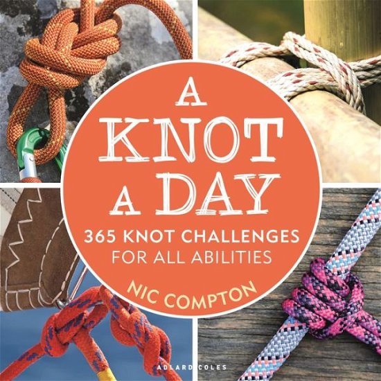 Cover for Nic Compton · A Knot A Day: 365 Knot Challenges for All Abilities (Paperback Book) (2020)