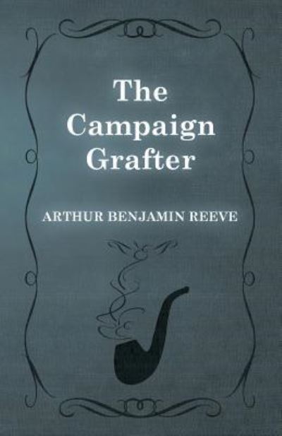 Cover for Arthur Benjamin Reeve · The Campaign Grafter (Paperback Book) (2015)