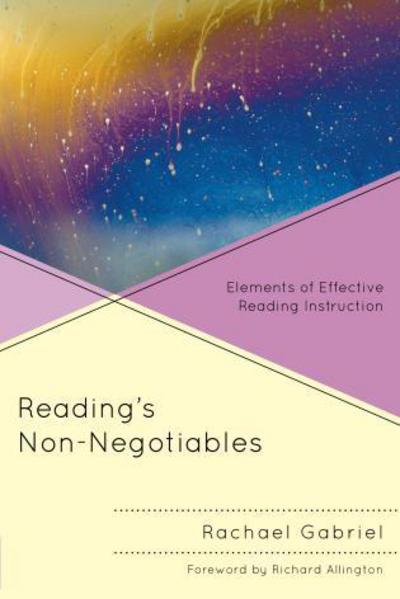 Reading’s Non-Negotiables: Elements of Effective Reading Instruction - Rachael Gabriel - Books - Rowman & Littlefield - 9781475801163 - February 7, 2013