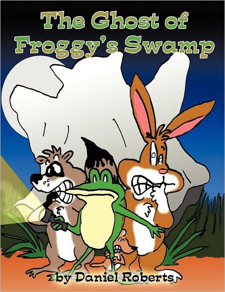 The Ghost of Froggy's Swamp - Daniel Roberts - Books - AuthorHouse - 9781477203163 - June 8, 2012