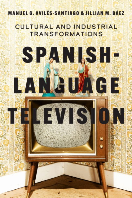 Cover for Manuel G. Aviles-Santiago · Spanish-Language Television: Cultural and Industrial Transformations (Paperback Book) (2025)