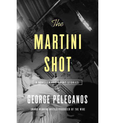 Cover for George Pelecanos · The Martini Shot: a Novella and Stories (Audiobook (CD)) [Unabridged edition] (2015)