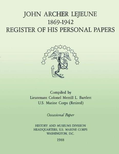 John Archer Lejeune, 1869-1942: Register of His Personal Papers - U S Marine Corps - Livros - Createspace - 9781482083163 - 27 de janeiro de 2013