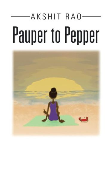 Cover for Akshit Rao · Pauper to Pepper (Paperback Book) (2016)