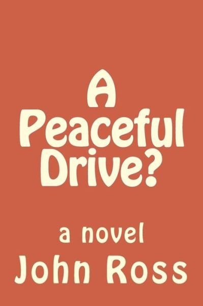 Cover for John Ross · A Peaceful Drive?: a Novel (Paperback Book) (2014)