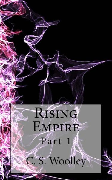 Cover for C S Woolley · Rising Empire: Part 1: the Chronicles of Celadmore (Paperback Book) (2013)