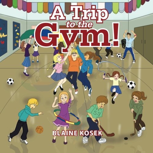 Cover for Blaine Kosek · A Trip to the Gym! (Pocketbok) (2014)