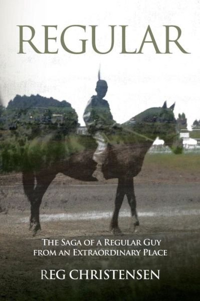 Cover for Reg Christensen · Regular: the Saga of a Regular Guy from an Extraordinary Place (Pocketbok) (2014)