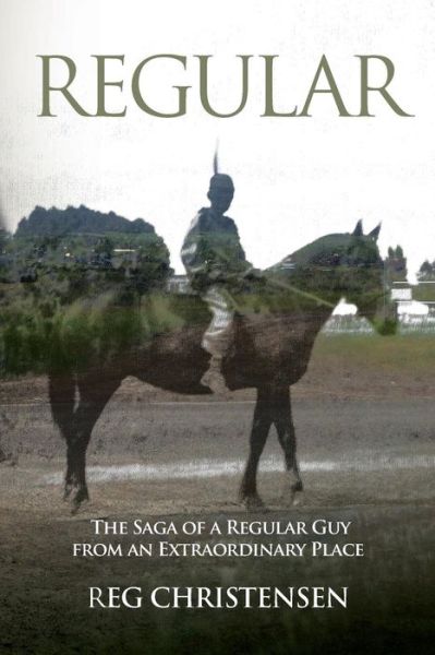 Cover for Reg Christensen · Regular: the Saga of a Regular Guy from an Extraordinary Place (Paperback Book) (2014)