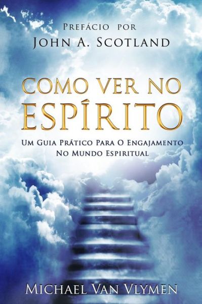 Cover for Michael Van Vlymen · Como Ver No Espirito: Um Guia Pratico Para O Engajamento Do Mundo Espiritual (Paperback Book) (2014)