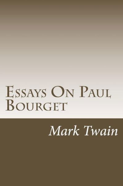 Essays on Paul Bourget - Mark Twain - Kirjat - Createspace - 9781503298163 - torstai 20. marraskuuta 2014