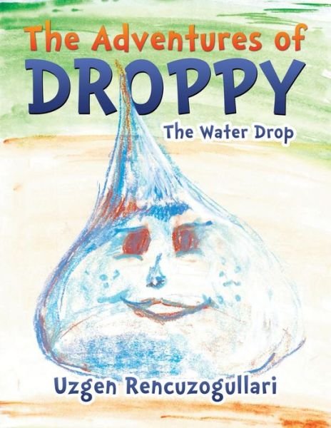 Cover for Uzgen Rencuzogullari · The Adventures of Droppy: the Water Drop (Taschenbuch) (2015)