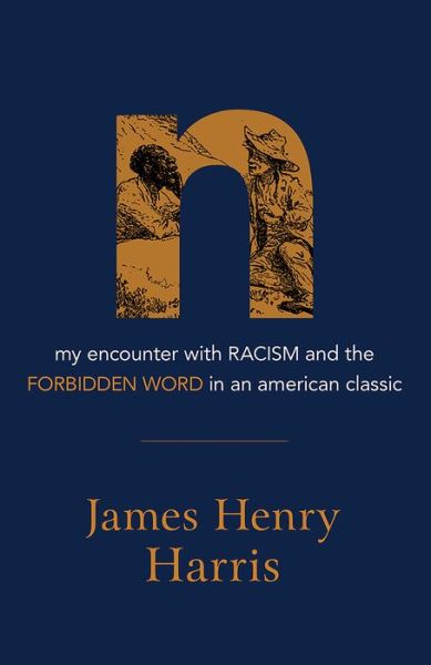 Cover for James Henry Harris · N: My Encounter with Racism and the Forbidden Word in an American Classic (Paperback Book) (2021)