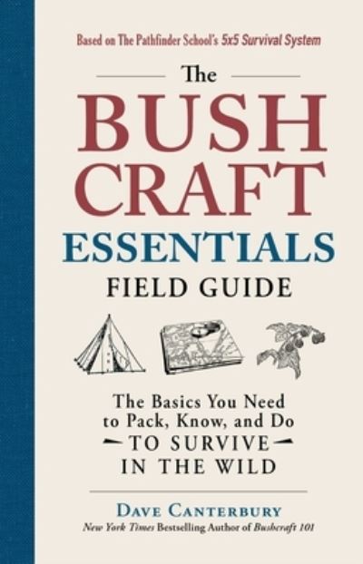 The Bushcraft Essentials Field Guide: The Basics You Need to Pack, Know, and Do to Survive in the Wild - Bushcraft Survival Skills Series - Dave Canterbury - Boeken - Adams Media Corporation - 9781507216163 - 24 november 2022