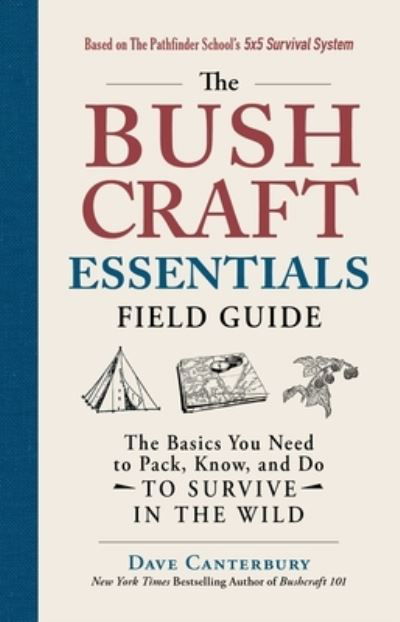 The Bushcraft Essentials Field Guide: The Basics You Need to Pack, Know, and Do to Survive in the Wild - Bushcraft Survival Skills Series - Dave Canterbury - Bøker - Adams Media Corporation - 9781507216163 - 24. november 2022