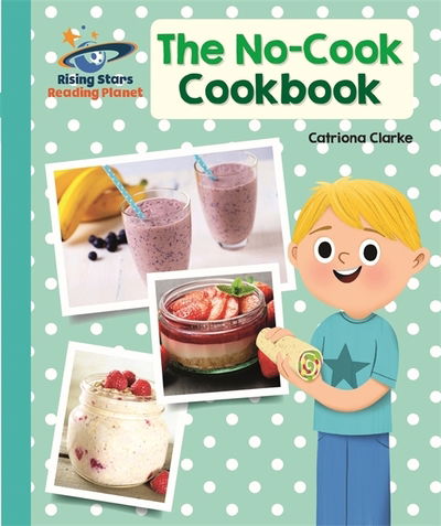 Reading Planet - The No-Cook Cookbook - Turquoise: Galaxy - Rising Stars Reading Planet - Catriona Clarke - Książki - Rising Stars UK Ltd - 9781510441163 - 26 kwietnia 2019