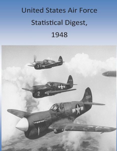 United States Air Force Statistical Digest, 1948 - Office of Air Force History and U S Air - Böcker - Createspace - 9781511428163 - 25 mars 2015