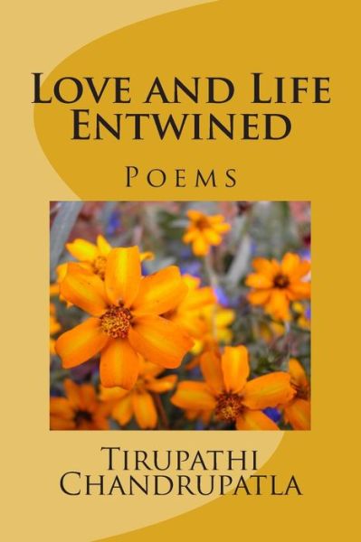 Cover for Tirupathi Chandrupatla · Love and Life Entwined: Poems (Paperback Book) (2015)