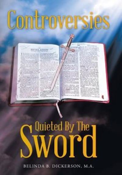 Cover for M a Belinda B Dickerson · Controversies Quieted By The Sword (Hardcover Book) (2015)