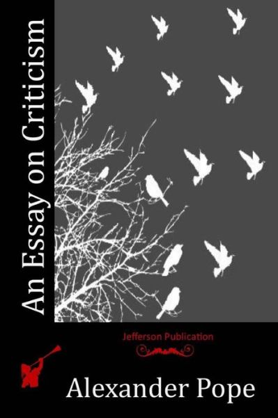 An Essay on Criticism - Alexander Pope - Książki - Createspace - 9781514229163 - 4 czerwca 2015