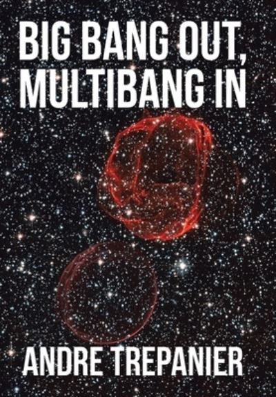 Cover for Andre Trepanier · Big Bang Out, Multibang In (Hardcover Book) (2016)