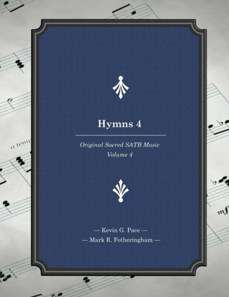 Cover for Kevin G Pace · Hymns 4: Original Sacred Satb Music (Paperback Book) (2015)