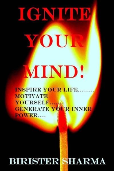Cover for Birister Sharma · Ignite Your Mind!: Inspire Your Life..... Motivate Yourself...... Generate Your Inner Power! (Paperback Bog) (2015)