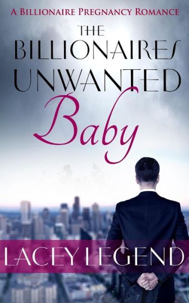 Cover for Lacey Legend · The Billionaire's Unwanted Baby (Paperback Book) (2015)