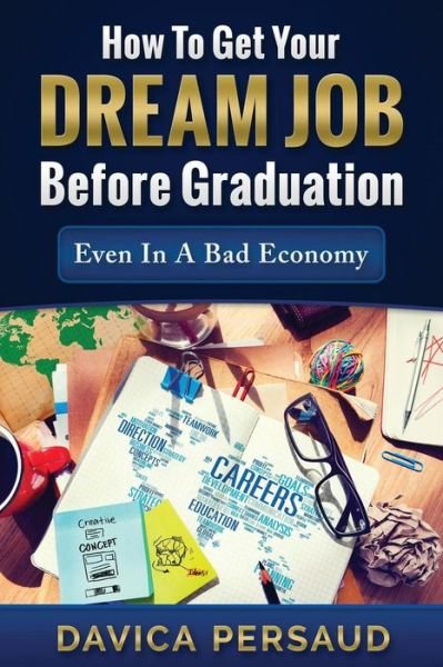 Cover for Davica Persaud · How To Get Your Dream Job Before Graduation (Paperback Book) (2015)