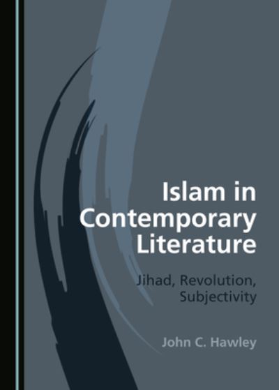 Cover for John C. Hawley · Islam in Contemporary Literature: Jihad, Revolution, Subjectivity (Hardcover Book) [Unabridged edition] (2021)