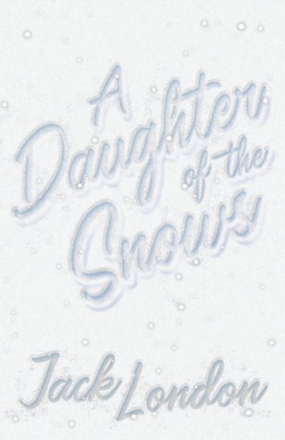 Cover for Jack London · A Daughter of the Snows (Paperback Book) (2019)