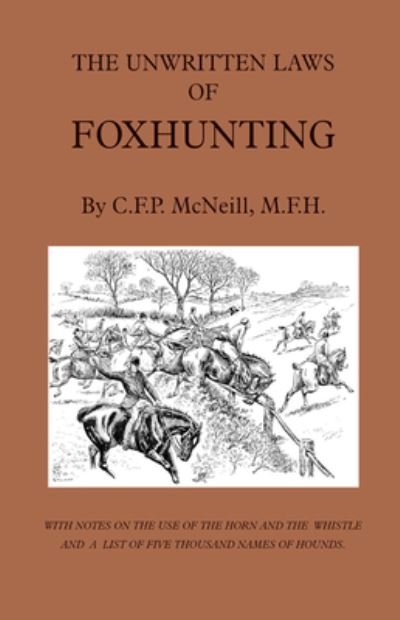 Cover for M F McNeill · Unwritten Laws of Foxhunting - With Notes on the Use of Horn and Whistle and a List of Five Thousand Names of Hounds (History of Hunting) (Inbunden Bok) (2020)