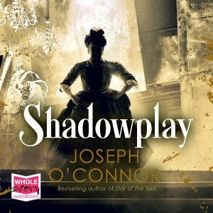 Cover for Joseph O'Connor · Shadowplay (Lydbok (CD)) [Unabridged edition] (2019)