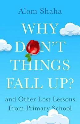 Cover for Alom Shaha · Why Don't Things Fall Up?: Seven fundamental science questions explored and explained (Hardcover Book) (2023)