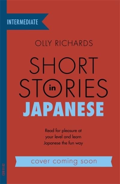 Short Stories in Japanese for Intermediate Learners: Read for pleasure at your level, expand your vocabulary and learn Japanese the fun way! - Readers - Olly Richards - Bøker - John Murray Press - 9781529377163 - 26. mai 2022