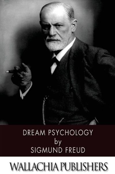 Dream Psychology - Sigmund Freud - Książki - Createspace Independent Publishing Platf - 9781530171163 - 22 lutego 2016