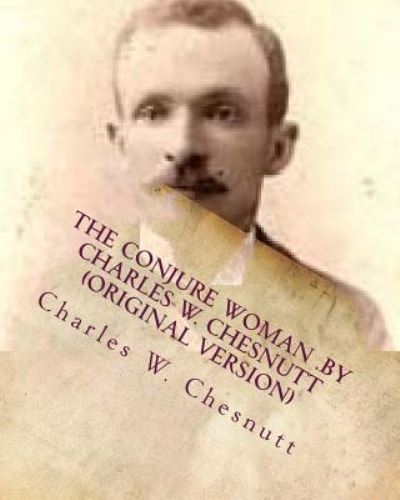 Cover for Charles W Chesnutt · The conjure woman .by Charles W. Chesnutt (Paperback Book) [Original edition] (2016)