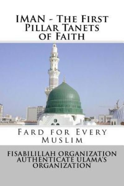 Iman - The First Pillar Tanets of Faith - Fisa Authenticate Ulama's Organization - Books - Createspace Independent Publishing Platf - 9781530973163 - April 10, 2016