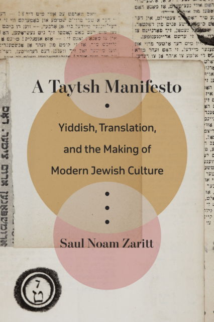 Cover for Saul Noam Zaritt · A Taytsh Manifesto: Yiddish, Translation, and the Making of Modern Jewish Culture (Hardcover Book) (2024)