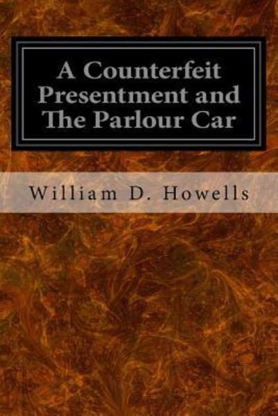 Cover for William Dean Howells · A Counterfeit Presentment and The Parlour Car (Pocketbok) (2016)