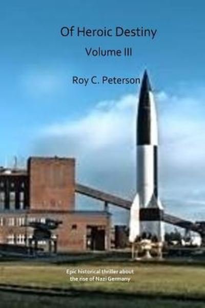 Of Heroic Destiny - Roy C Peterson - Books - Createspace Independent Publishing Platf - 9781533378163 - May 20, 2016