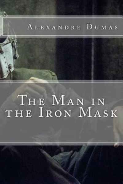 The Man in the Iron Mask - Alexandre Dumas - Książki - Createspace Independent Publishing Platf - 9781539318163 - 2 października 2016