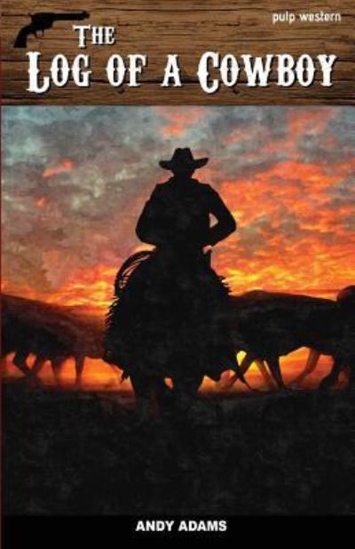 The Log of a Cowboy - Andy Adams - Books - Createspace Independent Publishing Platf - 9781539954163 - November 7, 2016