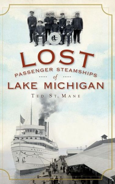 Cover for Ted St Mane · Lost Passenger Steamships of Lake Michigan (Hardcover Book) (2010)