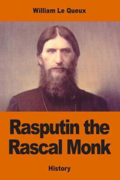 Rasputin the Rascal Monk - William Le Queux - Livres - Createspace Independent Publishing Platf - 9781542738163 - 25 janvier 2017